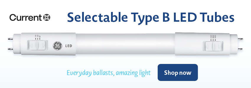 Current: Selectable Type B LED tubes—everyday ballasts, amazing light. Click here to shop now.